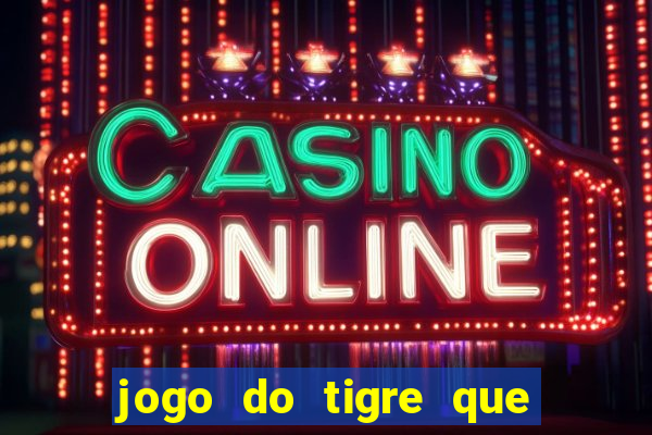 jogo do tigre que dao bonus no cadastro